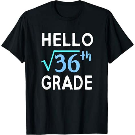 Hello Square Root Of 36 Grade Funny 6th Grader School Gift T-Shirt ...