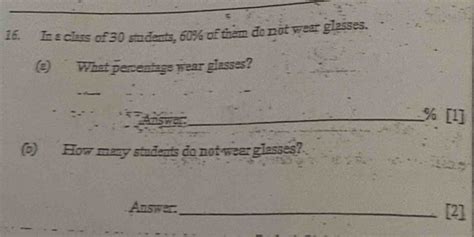 Solved: In a class of 30 students, 60% of them do not wear glasses. (ε ...