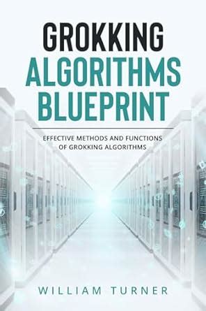 GROKKING ALGORITHM BLUEPRINT: Effective Methods and Functions of ...