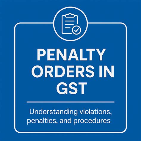 Penalty Orders in GST: Rules, Forms & Process Explained (2025)