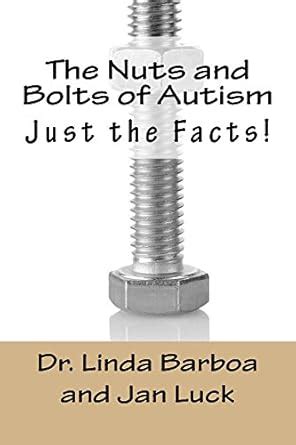 The Nuts and Bolts of Autism: Just the Facts! eBook : Luck, Jan, Barboa ...