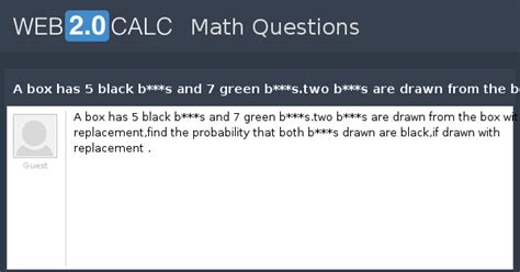 View question - A box has 5 black b***s and 7 green b***s.two b***s are ...