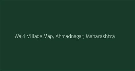Waki Village Map, PIN Code, Population | Ahmadnagar, Maharashtra