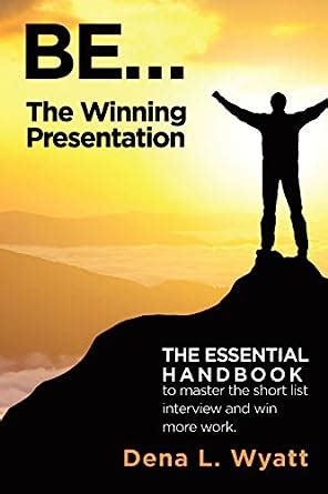 Be... the Winning Presentation: The Essential Handbook to Master the ...