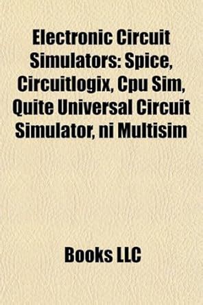 Electronic Circuit Simulators: Spice, Circuitlogix, CPU Sim, Quite ...