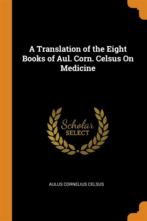 Buy A Translation of the Eight Books of Aul. Corn. Celsus on Medicine ...