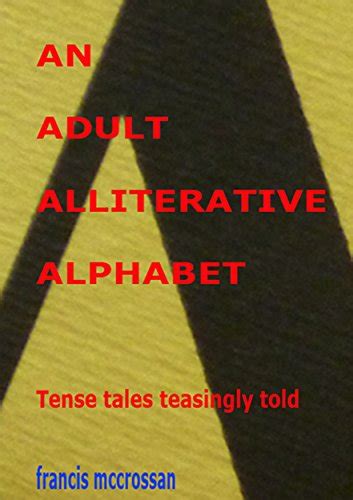 AN ADULT ALLITERATIVE ALPHABET: Tense Tales Teasingly Told eBook ...