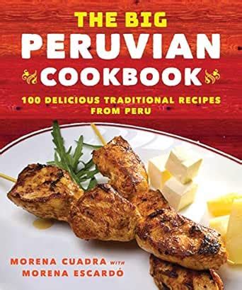 The Big Peruvian Cookbook: 100 Delicious Traditional Recipes from Peru ...