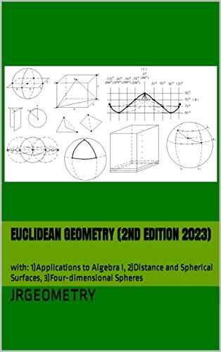 Euclidean Geometry: with: 1)Applications to Algebra I, 2)Distance and ...
