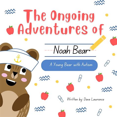 The Ongoing Adventures of Noah Bear: A Young Bear with Autism (Noah ...