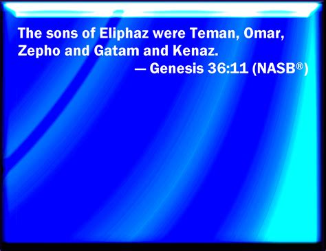 Genesis 36:11 And the sons of Eliphaz were Teman, Omar, Zepho, and ...