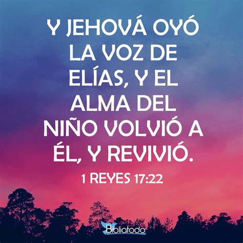 1 Reyes 17:22 TNM - Finalmente Jehová escuchó la voz de Elías, de modo ...