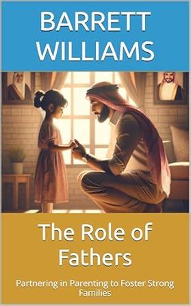 The Role of Fathers: Partnering in Parenting to Foster Strong Families ...