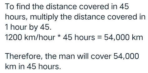 A man hr Covers 1200 kms in 1 hour by plane. How much distance will he ...
