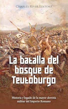 La batalla del bosque de Teutoburgo: Historia y legado de la mayor ...