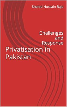 Privatisation in Pakistan: Challenges and Response eBook : Raja, Shahid ...