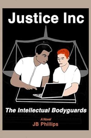 Justice Inc: A Novel (The Intellectual Bodyguards Book 1) eBook ...