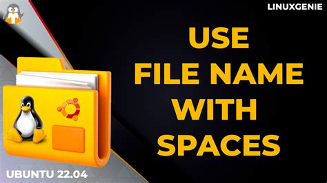How to Deal with a Filename with Spaces in Linux/Ubuntu? - Linux Genie