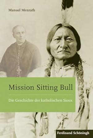 Buy Mission Sitting Bull: Die Geschichte Der Katholischen Sioux Book ...