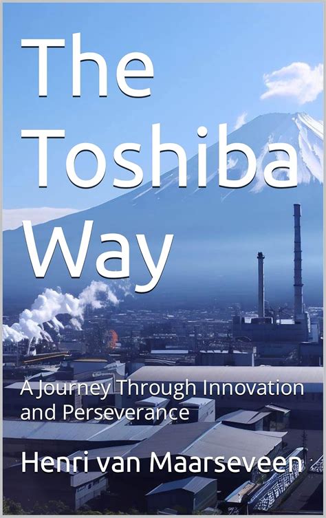 The Toshiba Way : A Journey Through Innovation and Perseverance eBook ...