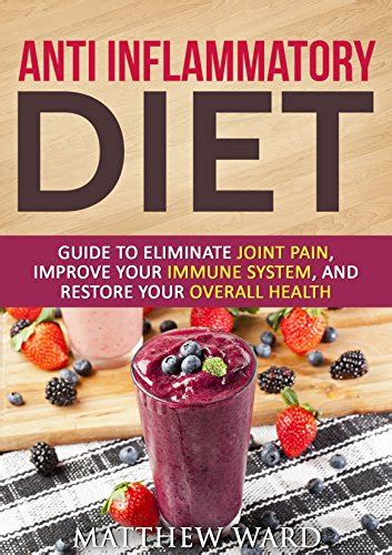 Anti Inflammatory Diet: Guide to Eliminate Joint Pain, Improve Your ...