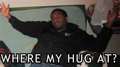 Where My Hug At? | Know Your Meme