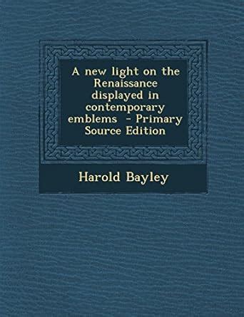A New Light on the Renaissance Displayed in Contemporary Emblems ...