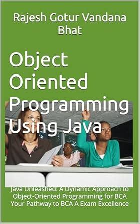 Object Oriented Programming Using Java: Java Unleashed: A Dynamic ...