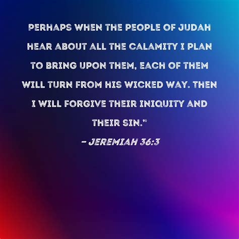 Jeremiah 36:3 Perhaps when the people of Judah hear about all the ...