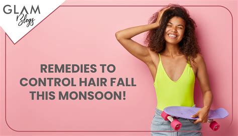 Remedies to control hair fall this monsoon! – Glamveda Skincare