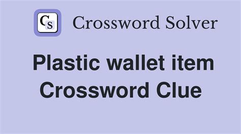 Plastic wallet item - Crossword Clue Answers - Crossword Solver