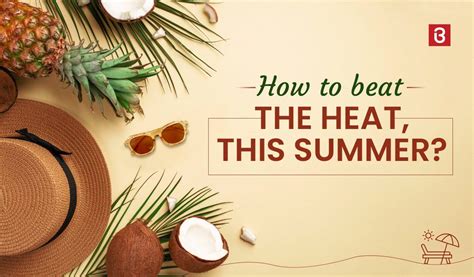 How to Beat the Heat at Home, this Summer - 7 Easy and Effective Ways ...
