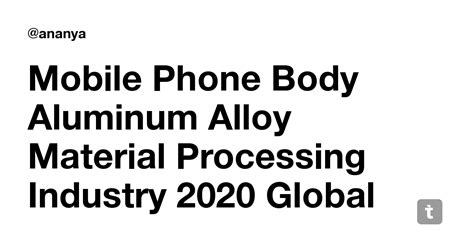 Mobile Phone Body Aluminum Alloy Material Processing Industry 2020 ...