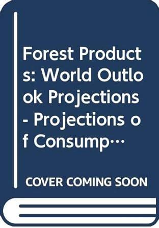 Forest Products: World Outlook Projections - Projections of Consumption ...