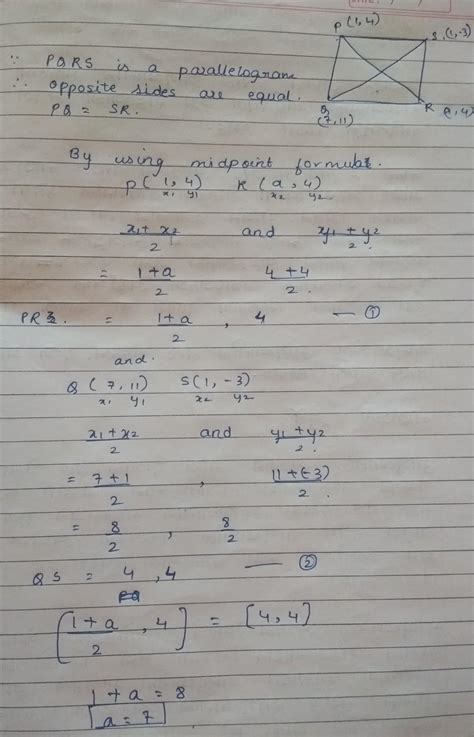 Don't spam A parallelogram has vertices p (1,4 ), Q(7,11) ,R(a,4),and S ...