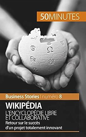 Wikipédia, l'encyclopédie libre et collaborative: Retour sur le succès ...
