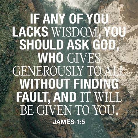 James 1:5 If any of you lacks wisdom, you should ask God, who gives ...