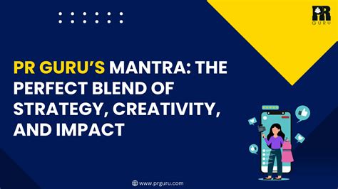 PR Guru’s Mantra: The Perfect Blend of Strategy, Creativity, and Impact ...