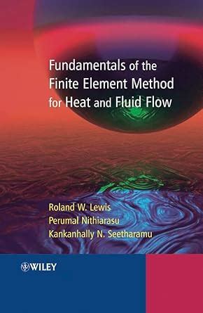 Buy Fundamentals of the Finite Element Method for Heat and Fluid Flow ...