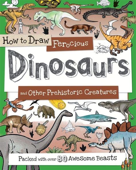 How To Draw Deadly Dinosaurs And Other Prehistoric Beasts | No Author