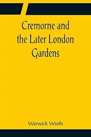Cremorne and the Later London Gardens : Wroth, Warwick: Amazon.in: Books