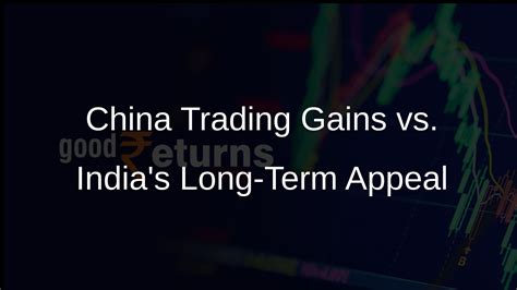 Investor Interest in China for Trading Gains; India Remains Long-Term ...
