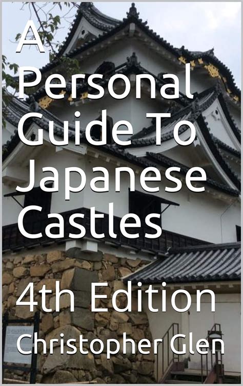 A Personal Guide To Japanese Castles: 4th Edition eBook : Glen ...
