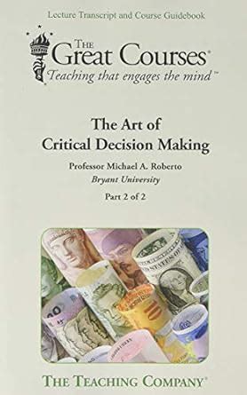 The Art of Critical Decision Making (The Great Courses) : Michael A ...