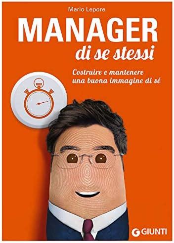 Manager di se stessi. Costruire e mantenere una buona immagine di sé ...