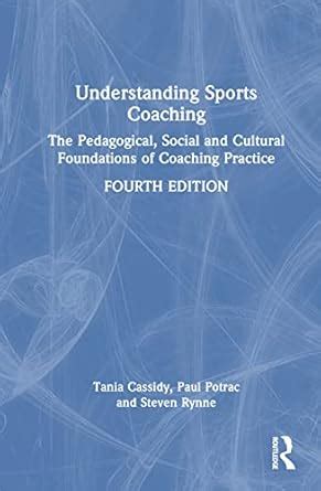 Understanding Sports Coaching: The Pedagogical, Social and Cultural ...