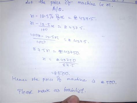 A shopkeeper allows a cash discount of 12.5% on a machine. A costumer ...