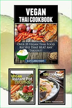Vegan Thai Cookbook: 3 In 1 - Vegan Thai Recipes, Tofu Cookbook and ...
