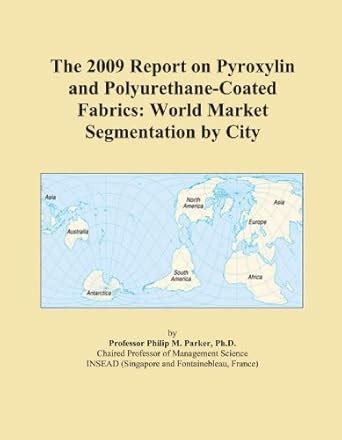 The 2009 Report on Pyroxylin and Polyurethane-Coated Fabrics: World ...