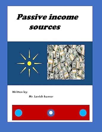 PASSIVE INCOME SOURCES: BUSSINESS MINDSET eBook : kumar, Lavish, Kumar ...